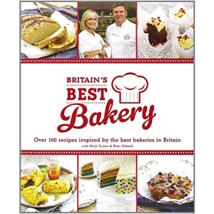 Britain's Best Bakery: Over 100 Recipes Inspired by the Best Bakeries in Britain with Mich Turner & Peter Sidwell