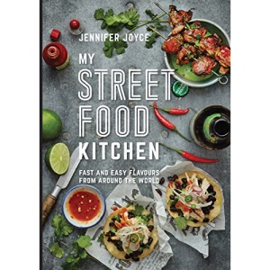 My Street Food Kitchen: Fast and easy flavours from around the world