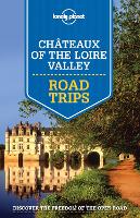 Lonely Planet Chateaux of the Loire Valley Road Trips
