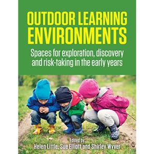 Outdoor Learning Environments: Spaces for Exploration, Discovery and Risk-taking in the Early Years