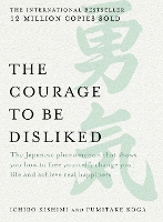 The Courage to be Disliked