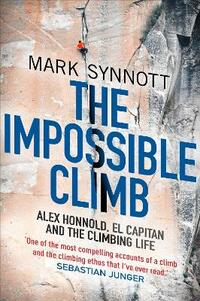 The Impossible Climb: Alex Honnold, El Capitan and the Climbing Life