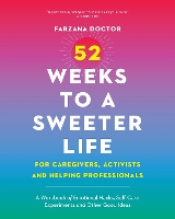 52 Weeks to a Sweeter Life for Caregivers, Activists and Helping Professionals