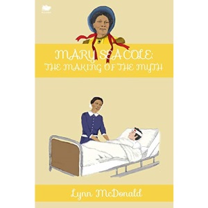 Mary Seacole: The Making of the Myth