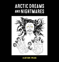 Arctic Dreams and Nightmares