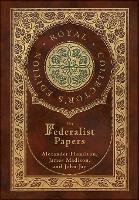 The Federalist Papers (Royal Collector's Edition) (Annotated) (Case Laminate Hardcover with Jacket)