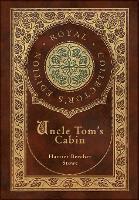 Uncle Tom's Cabin (Royal Collector's Edition) (Annotated) (Case Laminate Hardcover with Jacket)
