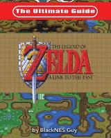 The Ultimate Guide to The Legend of Zelda A Link to the Past