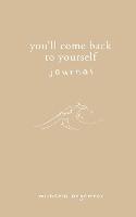 You'll Come Back to Yourself Journal