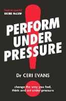 Perform Under Pressure: The international bestseller on how to change the way you think, feel and act from top psychiatrist and former soccer player