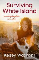 Surviving White Island: An inspiring memoir of physical and mental recovery after surviving the New Zealand volcanic eruption