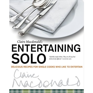Entertaining Solo: Delicious Recipes for Single Cooks Who Like to Entertain