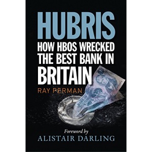 Hubris: How HBOS Wrecked the Best Bank in Britain