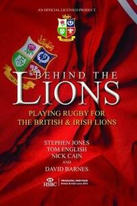Behind the Lions: Playing Rugby for the British & Irish Lions (Behind the Jersey Series)
