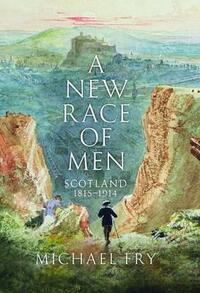 A New Race of Men: Scotland 1815-1914