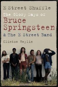 E Street Shuffle: The Glory Days of Bruce Springsteen and the E Street Band