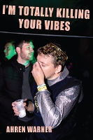 I’m totally killing your vibes