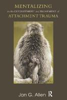 Mentalizing in the Development and Treatment of Attachment Trauma