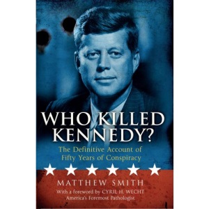 Who Killed Kennedy?: The Definitive Account of Fifty Years of Conspiracy