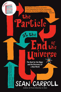 The Particle at the End of the Universe: The Hunt For The Higgs And The Discovery Of A New World: Winner of the Royal Society Winton Prize