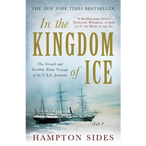 In the Kingdom of Ice: The Grand and Terrible Polar Voyage of the USS Jeannette