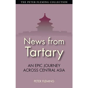 News from Tartary (Peter Fleming Collection): An Epic Journey Across Central Asia