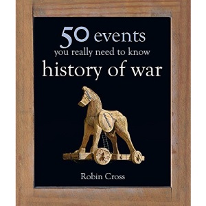 50 Events You Really Need to Know: History of War (50 Ideas You Really Need to Know series)