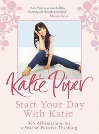 Start Your Day With Katie: 365 Affirmations for a Year of Positive Thinking
