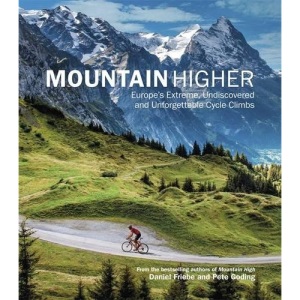 Mountain Higher: Europe's Extreme, Undiscovered and Unforgettable Cycle Climbs