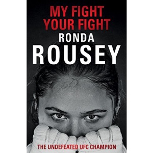 My Fight Your Fight: The Official Ronda Rousey autobiography