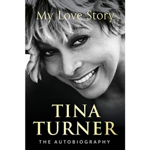 Tina Turner: My Love Story (Official Autobiography)