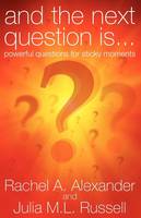 And the Next Question is - Powerful Questions for Sticky Moments