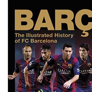 Barca, The Official Illustrated History of FC Barcelona: Revised Edition