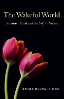 Wakeful World, The – Animism, Mind and the Self in Nature