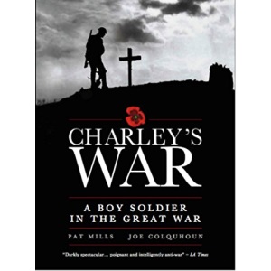 Charley's War: A Boy Soldier in the Great War: A working man's journey into war