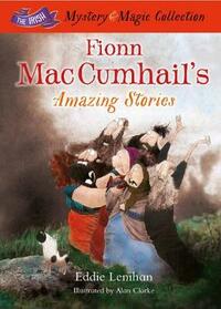 Fionn Mac Cumhail's Amazing Stories: The Irish Mystery and Magic Collection – Book 3