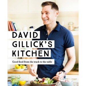 David Gillick's Kitchen: Good Food from the Track to the Table