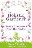 The Holistic Gardener: Beauty Treatments from the Garden