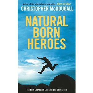 Natural Born Heroes: The Lost Secrets of Strength and Endurance