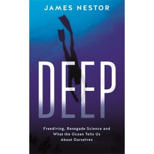 Deep: Freediving, Renegade Science and What the Ocean Tells Us About Ourselves