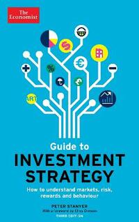 The Economist Guide To Investment Strategy (3rd Edition): How to understand markets, risk, rewards and behaviour