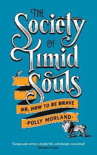 The Society of Timid Souls: Or, How to be Brave