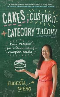 Cakes, Custard and Category Theory: Easy recipes for understanding complex maths