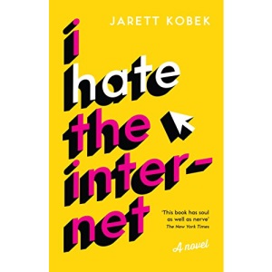 I Hate the Internet: A novel