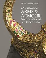 The Wallace Collection Catalogue of Arms and Armour from Asia, Africa and the Ottoman World