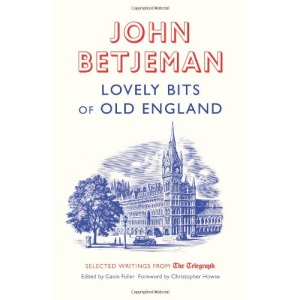 Lovely Bits of Old England: John Betjeman at The Telegraph (Telegraph Books)