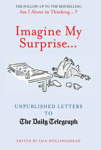Imagine My Surprise...: Unpublished Letters to The Daily Telegraph (Telegraph Books)