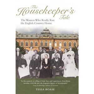 The Housekeeper's Tale: The Women Who Really Ran the English Country House