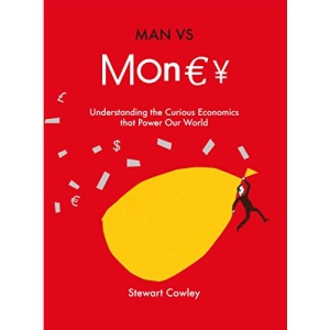 Man vs Money: Understanding the curious economics that power our world