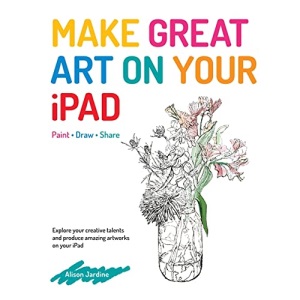 Make Great Art on Your iPad: Draw, Paint & Share